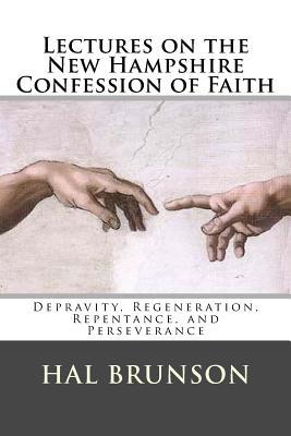 [a61ea] ^F.u.l.l.@ *D.o.w.n.l.o.a.d! Lectures on the New Hampshire Confession of Faith: Depravity, Regeneration, Repentance, and Perseverance - Hal Brunson #e.P.u.b@