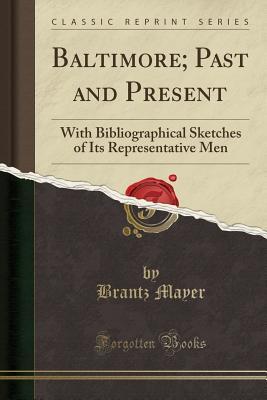 [50974] *Download@ Baltimore; Past and Present: With Bibliographical Sketches of Its Representative Men (Classic Reprint) - Brantz Mayer #P.D.F^