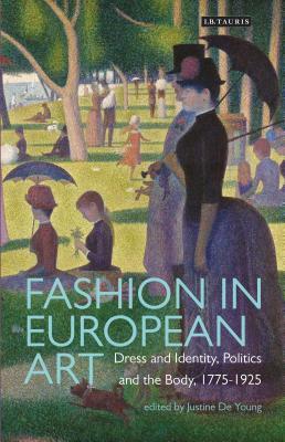 [75457] !Download^ Fashion in European Art: Dress and Identity, Politics and the Body, 1775-1925 - Justine De Young ^P.D.F%