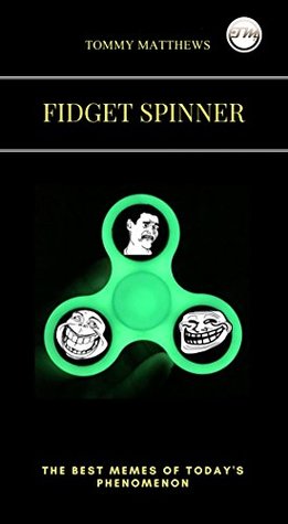[b7528] ~R.e.a.d# *O.n.l.i.n.e^ FIDGET SPINNER: Best Memes on today's phenomenon (ADULT CONTENT) (Funny memes) - Tommy Matthews *P.D.F!