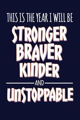 [36cc9] *Read# *Online# This Is the Year I Will Be Stronger, Braver, Kinder and Unstoppable: Motivate & Inspire Writing Journal Lined, Diary, Notebook for Men & Women -  *e.P.u.b!