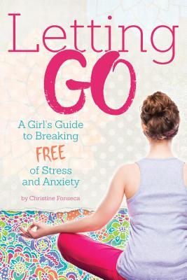 [9ea44] !F.u.l.l.! #D.o.w.n.l.o.a.d% Letting Go: A Girl's Guide to Breaking Free of Stress and Anxiety - Christine Fonseca ~P.D.F*