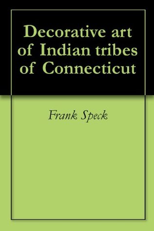 [94d14] @Full~ *Download~ Decorative art of Indian tribes of Connecticut - Frank Speck #P.D.F#