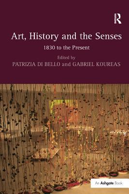[e3e07] ~R.e.a.d@ Art, History and the Senses : 1830 to the Present - Gabriel Koureas *e.P.u.b~