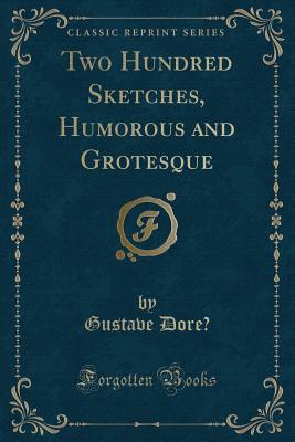[b5faa] ~R.e.a.d~ Two Hundred Sketches, Humorous and Grotesque (Classic Reprint) - Gustave Doré #e.P.u.b%