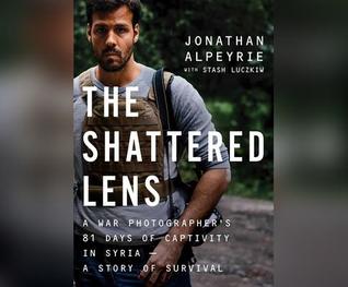 [05a28] *R.e.a.d% @O.n.l.i.n.e# The Shattered Lens: A War Photographer's True Story of Captivity and Survival in Syria - Jonathan Alpeyrie %e.P.u.b@