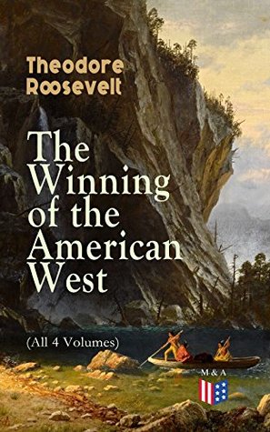 [03db5] #R.e.a.d^ #O.n.l.i.n.e~ The Winning of the American West (All 4 Volumes): From the Alleghanies to the Mississippi, 1769-1783, the Founding of the Trans-Alleghany Commonwealths  Louisiana and the Northwest, 1791-1807 - Theodore Roosevelt ^PDF@