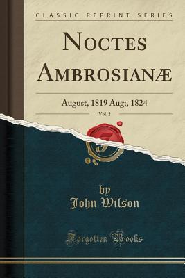 [5cf6a] @R.e.a.d~ Noctes Ambrosianae, Volume 2: August, 1819 - August, 1824 - John Wilson @e.P.u.b@