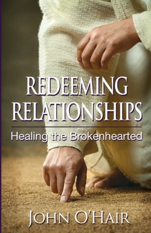 a99ac] @D.o.w.n.l.o.a.d* Redeeming Relationships, Healing the Brokenhearted - Mr. John O'Hair %e.P.u.b~