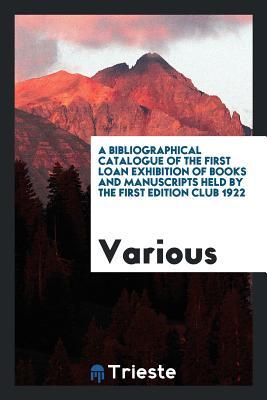 [45eb2] *Read! A Bibliographical Catalogue of the First Loan Exhibition of Books and Manuscripts Held by the First Edition Club 1922 - Various @P.D.F!