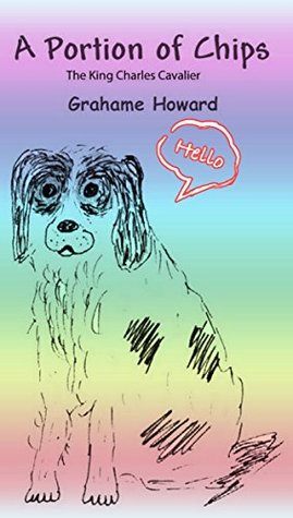 [45217] !F.u.l.l.@ ^D.o.w.n.l.o.a.d! A PORTION OF CHIPS - The King Charles Cavalier - grahame howard ~e.P.u.b!