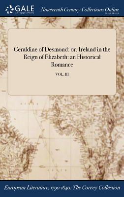 [becf7] @Full# %Download* Geraldine of Desmond: Or, Ireland in the Reign of Elizabeth: An Historical Romance; Vol. III - M.G.T. Crumpe ~P.D.F!