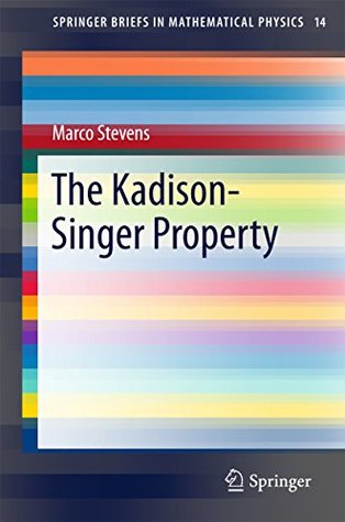 [c4901] ~Read! @Online@ The Kadison-Singer Property (SpringerBriefs in Mathematical Physics) - Marco Stevens !e.P.u.b~