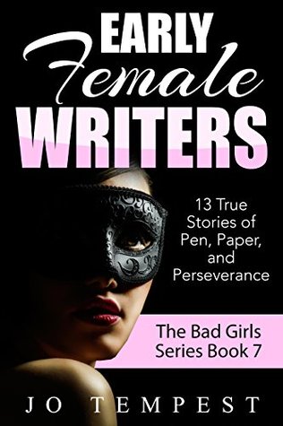 [159a2] *Download% Early Female Writers: 13 True Stories Of Pen, Paper, and Perseverance (The Bad Girls Book 7) - Jo Tempest @ePub*