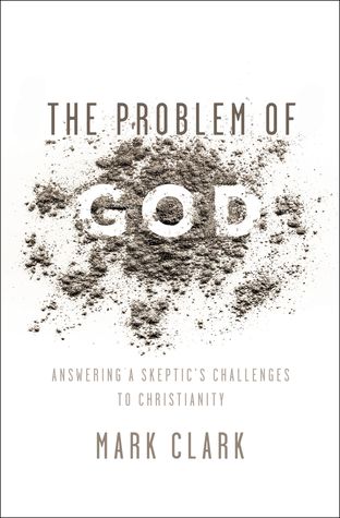 [fd703] @Read* The Problem of God: Answering a Skeptic’s Challenges to Christianity - Mark Clark %P.D.F@