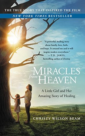 [4884d] *Read* #Online# Miracles from Heaven: A Little Girl and Her Amazing Story of Healing - Christy Wilson Beam !e.P.u.b#