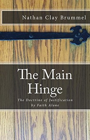 [7a956] ~Download~ The Main Hinge: The Doctrine of Justification by Faith Alone - Nathan Clay Brummel #PDF~