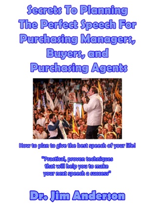[3d024] %Read* Secrets To Planning The Perfect Speech For Purchasing Managers, Buyers, and Purchasing Agents: How To Plan To Give The Best Speech Of Your Life! - Jim Anderson ~e.P.u.b!