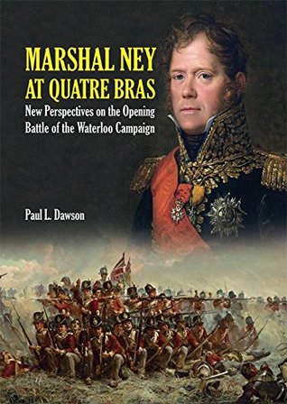 dbf13] !D.o.w.n.l.o.a.d^ Marshal Ney At Quatre Bras: New Perspectives on the Opening Battle of the Waterloo Campaign - Paul L. Dawson *P.D.F%