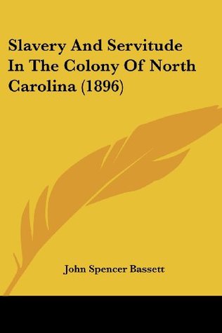 [fdd12] ~Read! #Online# Slavery And Servitude In The Colony Of North Carolina (1896) - John Spencer Bassett %ePub~