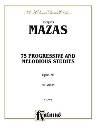 [7903e] @Full! %Download* 75 Progressive and Melodious Studies, Op. 36: For Violin (Kalmus Edition) - Jacques Mazas #PDF~