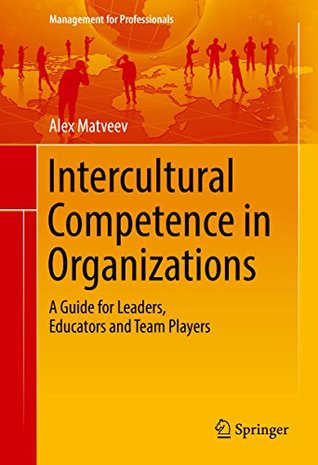 [cf752] !Download! Intercultural Competence in Organizations: A Guide for Leaders, Educators and Team Players (Management for Professionals) - Alex Matveev ~P.D.F#