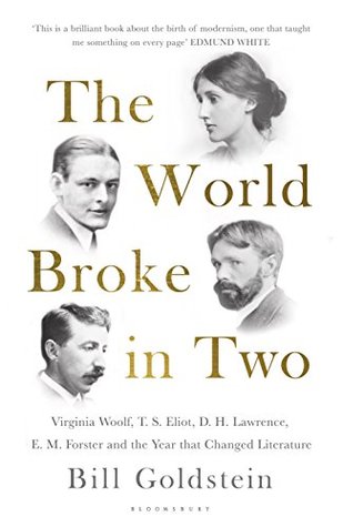[075a9] !Read* ^Online% The World Broke in Two: Virginia Woolf, T. S. Eliot, D. H. Lawrence, E. M. Forster and the Year that Changed Literature - Bill Goldstein @ePub^