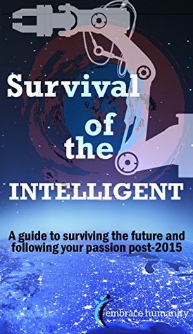 [561d9] #R.e.a.d# Survival of the Intelligent: A guide to surviving the future and following your passion post-2015 - K Oakes ~e.P.u.b@
