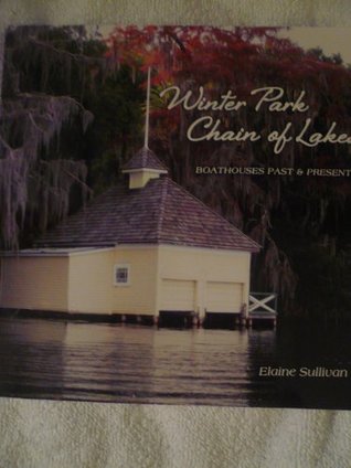 [c1799] !R.e.a.d! !O.n.l.i.n.e^ Winter Park Chain of Lakes: Boathouses Past & Present - Elaine Sullivan ~PDF~