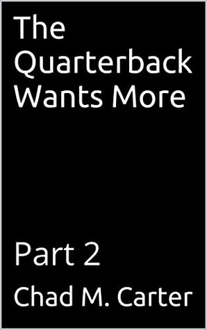 [677fa] ~R.e.a.d# The Quarterback Wants More: Part 2 (Chad and Matt) - Chad M. Carter %PDF#