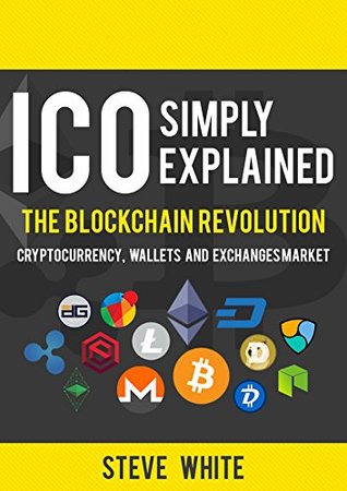 [9a698] ^F.u.l.l.! @D.o.w.n.l.o.a.d! ICO simply explained: The Blockchain Revolution - Cryptocurrency, Wallets and Exchanges Market (Blockchain Books) - Steve White ~e.P.u.b!