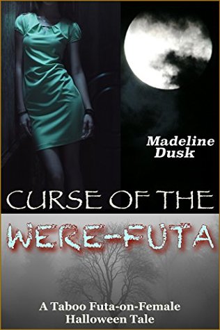 [b8e4e] *R.e.a.d! Curse of the Were-Futa: A Taboo Futa-on-Female Halloween Tale - Madeline Dusk ^e.P.u.b@