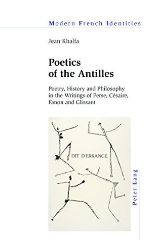 [aeba3] !R.e.a.d~ @O.n.l.i.n.e! Poetics of the Antilles: Poetry, History and Philosophy in the Writings of Perse, Césaire, Fanon and Glissant (Modern French Identities) - Jean Khalfa @e.P.u.b^