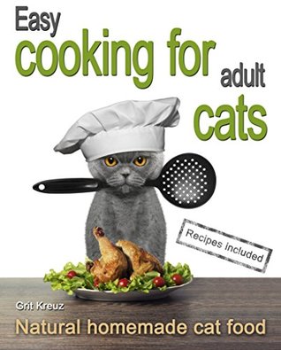 [3ff0b] *Read# %Online! Easy cooking for adult cats: Natural homemade cat food - Grit Kreuz #ePub!