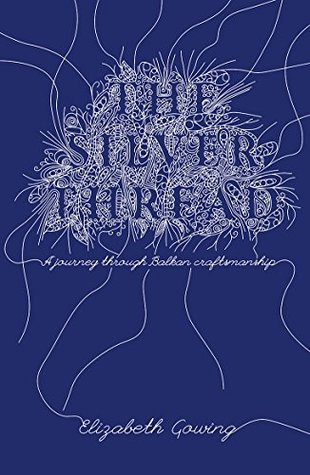 [f7b55] ~Read^ The Silver Thread: a journey through Balkan craftsmanship - Elizabeth Gowing @PDF%