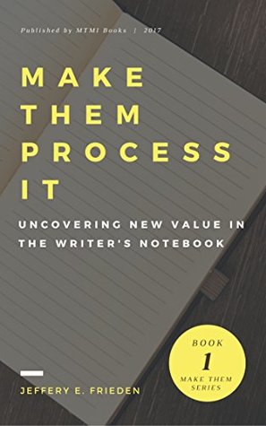 9de52] #D.o.w.n.l.o.a.d* Make Them Process It: Uncovering New Value in the Writer's Notebook - Jeffery E. Frieden #P.D.F^