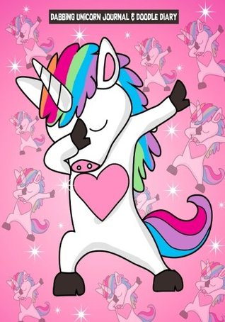 [82994] %F.u.l.l.% ~D.o.w.n.l.o.a.d! Dabbing Unicorn Journal & Doodle Diary: Super Cute & Funny Unicorn Diary to Write and Draw In - Dabalicious Defolicious ^PDF!