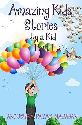 [fbd6e] @R.e.a.d@ Amazing Kids' Stories by a Kid Part 1 (Amazing Kids Stories by a Kid) - ANOUSHKA MAHAJAN %PDF!