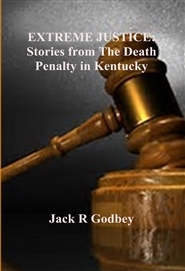 [ade95] #R.e.a.d^ EXTREME JUSTICE: Stories from the Death Penalty in Kentucky - Jack R. Godbey #e.P.u.b@