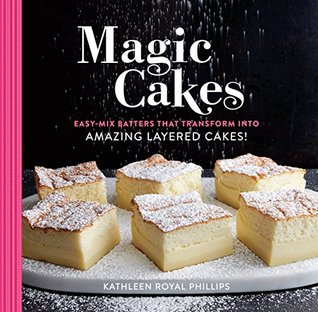 [b04f5] *F.u.l.l.^ *D.o.w.n.l.o.a.d% Magic Cakes: Easy-Mix Batters That Transform into Amazing Layered Cakes! - Kathleen Royal Phillips @PDF#