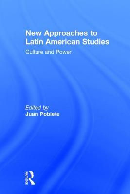[f18e5] ^R.e.a.d! *O.n.l.i.n.e* New Approaches to Latin American Studies: Culture and Power - Juan Poblete ~PDF~