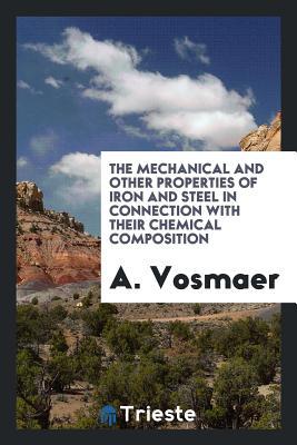 [937e4] @F.u.l.l.^ ^D.o.w.n.l.o.a.d~ The Mechanical and Other Properties of Iron and Steel in Connection with Their Chemical Composition - Augustus Vosmaer #PDF*