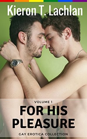 [1922a] ^Read# For His Pleasure (Gay Erotica Collection Book 1) - Kieron T. Lachlan @e.P.u.b@