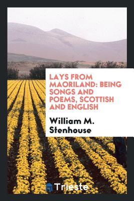 [c2e52] ~R.e.a.d% ~O.n.l.i.n.e% Lays from Maoriland: Being Songs and Poems, Scottish and English - William M Stenhouse #PDF~
