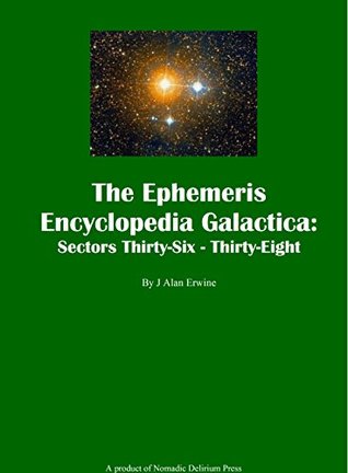 [7885f] !Download^ The Ephemeris Encyclopedia Galactica: Sectors Thirty-Six - Thirty-Eight - J. Alan Erwine !e.P.u.b@