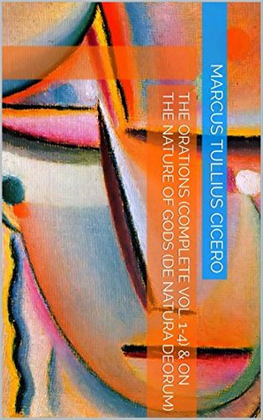 [c5771] ~F.u.l.l.* !D.o.w.n.l.o.a.d* The Orations (Complete Vol. 1-4) & On The Nature of Gods (De Natura Deorum) (Two Books With Active Table of Contents) - Marcus Tullius Cicero *P.D.F~