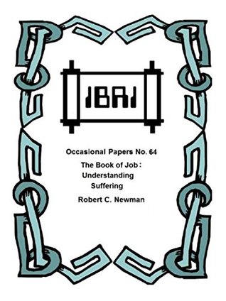 [9f351] @R.e.a.d~ The Book of Job: Understanding Suffering (IBRI Occasional Papers 64) - Robert C. Newman @PDF^