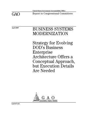 [7e4d6] ^Read# !Online! Business Systems Modernization: Strategy for Evolving Dod's Business Enterprise Architecture Offers a Conceptural Approach, But Execution Details Are Needed - U.S. Government Accountability Office !ePub#
