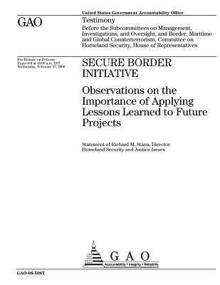 [7b9e2] ~Full~ *Download^ Secure Border Initiative: Observations on the Importance of Applying Lessons Learned to Future Projects - U.S. Government Accountability Office !ePub*