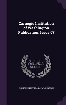 [d48b6] ~R.e.a.d~ ^O.n.l.i.n.e! Carnegie Institution of Washington Publication, Issue 67 - Carnegie Institution of Washington ~ePub#